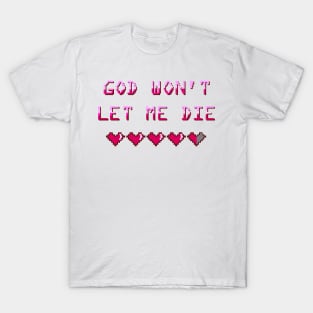 God Won't Let Me Die T-Shirt